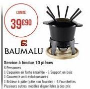 CONTE  39€90  BAUMALU  Service à fondue 10 pièces  6 Personnes  1 Caquelon en fonte émaillée - 1 Support en bois  1 Cauvercle anti-éclaboussures 