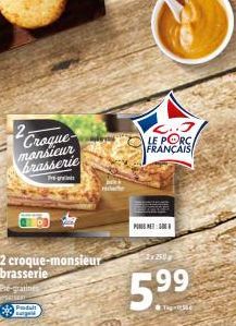 2  Croque monsieur brasserie  T  2 croque-monsieur brasserie  Pré-gratines  Padult gald  PET  LE PORC/ FRANÇAIS  250g  5.9⁹9 