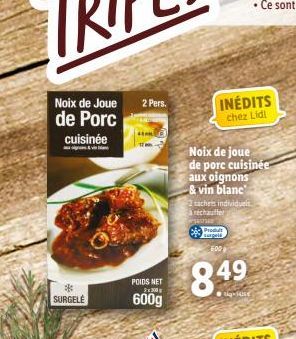 Noix de Joue de Porc cuisinée  SURGELE  2 Pers.  POIDS NET  2x300  600g  INÉDITS chez Lidl  Noix de joue de porc cuisinée  aux oignons  & vin blanc  2 sachets individuels a réchauffer  SATI  Produ sus