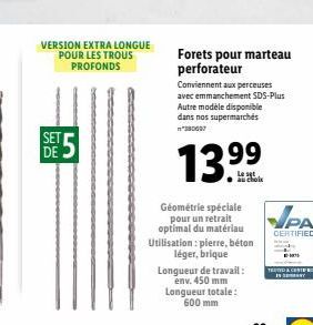 VERSION EXTRA LONGUE POUR LES TROUS PROFONDS  SET DE  Forets pour marteau perforateur  Conviennent aux perceuses avec emmanchement SDS-Plus Autre modèle disponible dans nos supermarchés  13  99  Le se