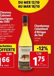 Cimarosa  Cabernet Sauvignon du Chili'  La bouteille de 75 cl: 1,99 € (1 L-2,65 €) Les 6 bouteilles dont 1OFFERTE: 9,95 € (11=2,21 €) soit l'unité 1,66 € 13 % Vol.  DU MER 12/10 AU MAR 18/10  CHARNAY 