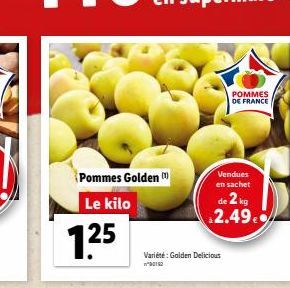 Pommes Golden  Le kilo  1.25  Variété: Golden Delicious  POMMES DE FRANCE  Vendues en sachet  de 2 kg 2.49. 