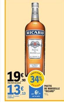 TICKET  COMPRIS  RICARD  PASTI  MARSEILLE  FRANC  19% 34%  PRIXPAYEEN CAISSE  13€  6%  ar la carte  PASTIS DE MA SEILLE "RICARD™ 1 L. 