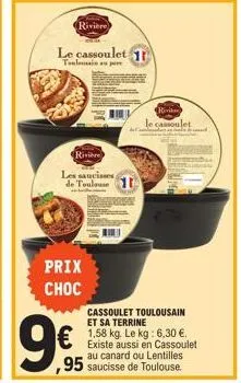 rivière  sing  le cassoulet 1  toulousain a pa  rivière  les saucisses g de toulouse  prix choc  röviks assoulet  cassoulet toulousain et sa terrine 1,58 kg. le kg: 6,30 €. existe aussi en cassoulet a