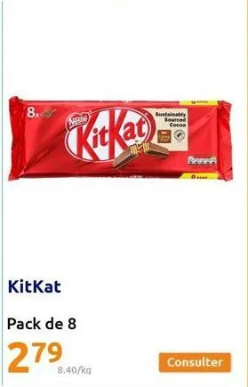 8x  ne  kitkat pack de 8  27⁹.40  8.40/kg  sustainably sourced cocoa  b  consulter 
