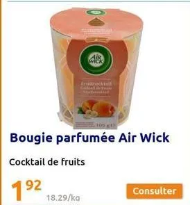 frucocktail cocktail de fr  1⁹2 18.29/ka  92  bougie parfumée air wick  cocktail de fruits 