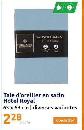 +  hotel royal  matt  2.28/st  satin pillowcase 63 x 63 cm  may quality  10793  mat  consulter 