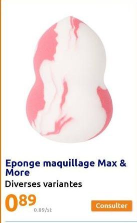 Eponge maquillage Max & More  Diverses variantes  089  0.89/st  