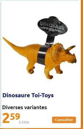 Dinosaure Toi-Toys  Diverses variantes  DINOSAUR  2.59/st  Consulter 