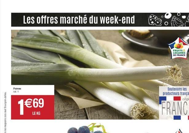 Poireau  cat 1  Les offres marché du week-end  1€69  FRUITS & LEGUMES DE FRANCE 