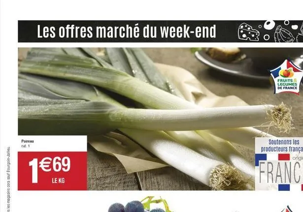poireau  cat 1  les offres marché du week-end  1€69  fruits & legumes de france 