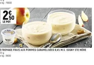 250  le pot  fromage frais aux pommes caramélisées 6,4% m.g. isigny ste mère 500 g le kg: 5600 