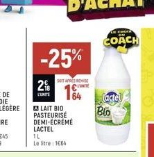 -25%  SOIT APRES REMISE  CITE  2%8B  LUNITE  LAIT BIO PASTEURISE DEMI-ÉCRÈME LACTEL  164  IL  Le litre : 1664  CHORA  COACH  (actel Bio 