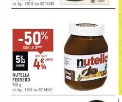 5%  LUMITE  -50%  SUR LE 2  NUTELLA FERRERO  750 g  Le kg: 7637 ou X2 5€52  SOPAR  UNITE  Pop  nutella 