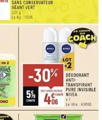 220 g  le kg 11095  5%  nivea  -30%  pure  iratie lot 1.2  deodorant anti-transpirant  so apres remise pure invisible unite nivea  406  lchode du  coach  nivea  x7  le litre 40€60 