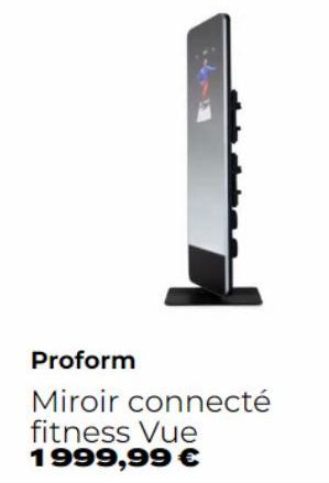 Proform  Miroir connecté fitness Vue  1999,99 € 