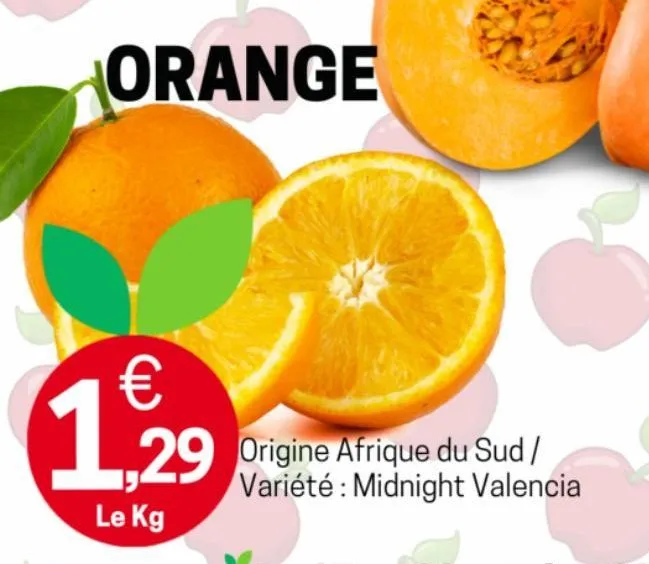 orange  €  1.929  le kg  29 origine afrique du sud /  variété: midnight valencia  