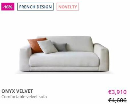 -16% FRENCH DESIGN NOVELTY  ONYX VELVET  Comfortable velvet sofa  €3,910  €4,606  