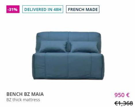 BENCH BZ MAIA BZ thick mattress  -31% DELIVERED IN 48H FRENCH MADE  950 €  €1,368 