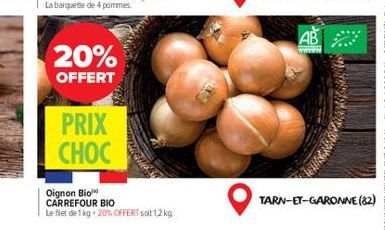 20%  OFFERT  PRIX CHOC  Oignon Bio CARREFOUR BIO  Le filet de 1 kg 20% OFFERT solt 1,2 kg  AB  www  TARN-ET-GARONNE (82) 