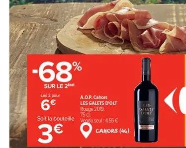 les 2 pour  6€  -68%  sur le 2 me  a.o.p. cahors les galets d'olt rouge 2019.  75 d.  soit la bouteille vendu seul : 4,55 €  3€  cahors (46)  les galets dolt 