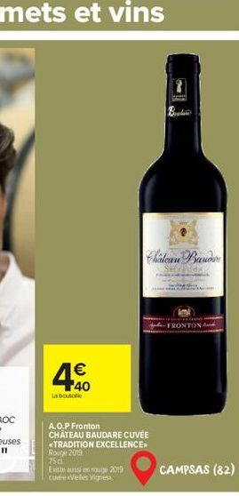 €  40  La boutelie  A.O.P Fronton  CHATEAU BAUDARE CUVÉE TRADITION EXCELLENCE Rouge 2019 75 cl  Existe aussi en rouge 2019 cuvée Vieles Vignes  Chalean Band  -FRONTON  CAMPSAS (82) 