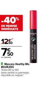 -40%  DE REMISE IMMÉDIATE  12%  50  Le mascara  B Mascara Healthy Mix BOURJOIS  Teintes 001 ou 002 Autres variétés ou grammages disponibles en magasin.  XHETV3H  www.caden 