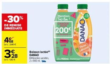 -30%  DE REMISE IMMÉDIATE  4%8  LeL: 260 €  328  LeL: 182 €  Boisson lactée DANAO Différentes variétés, 2 x 900 m  Mention Très Bon!  CHAQUE JOUR  200€  2x 900ml  DANAO  Peche Abricol 