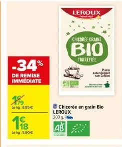 -34%  de remise immédiate  199  le kg:8,95 €  198  le kg: 5.90€  leroux  deput  chicoree grains  bio  torrefiée  satan  chicorée en grain bio leroux 200 g.  ab  plante  cafene 