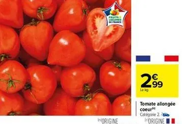 fruits legumes de france  2.99  le kg  tomate allongée coeur  catégorie 2 