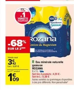 sta  vignette  minta  -68%  sur le 2  vendu soul  392  lel: 0,57 €  le 2 produt  10⁹  gazeuse rozana  100  naturellement  auvergne gazeuse  rozana  contient du magnésium  eau minérale naturelle  6x1l 