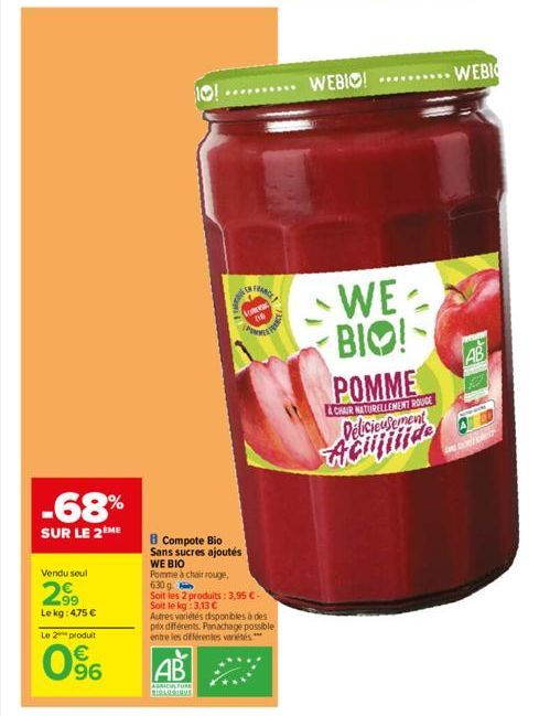 -68%  SUR LE 2ÈME  Vendu seul  2⁹9  Le  Le 2 produit  kg: 4,75 €  63  10!  AUTINCE  AB  AGRICULTURE RIBARBIAMS  LO  W PRAC  8 Compote Bio Sans sucres ajoutés WE BIO Pomme à chair rouge, 630 g  Soit le