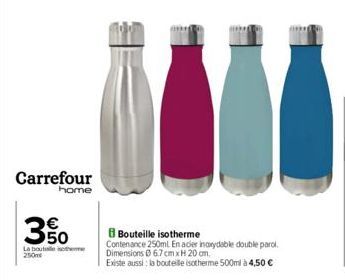 Carrefour  home  3  யம்  La bouteille isothe  250m  11  Bouteille isotherme Contenance 250ml. En acier inoxydable double parol Dimensions 67 cm xH 20 cm,  Existe aussi: la bouteille isotherme 500ml à 