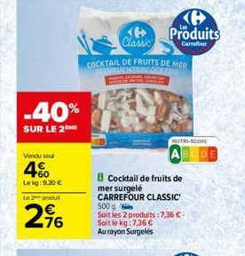 -40%  SUR LE 2NE  Vendu seul  4%  Lekg: 9.20 €  Le 2 produit  296  <B> Classic  COCKTAIL DE FRUITS DE MER ZEEVRUCHTENCOCKTAIL  HTYLES, CALL FORTE Lo  B Produits  Carrefour  Cocktail de fruits de  mer 