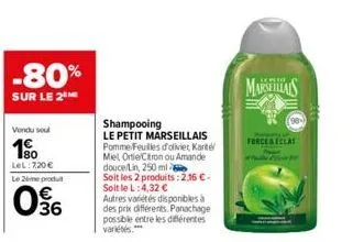 -80%  sur le 2⁰  vondu sou  180 lel: 720 €  le 2ème produ  06  shampooing  le petit marseillais pomme feuilles d'olivier karte miel ortie citron ou amande douce/lin, 250 ml soit les 2 produits: 2.16 €