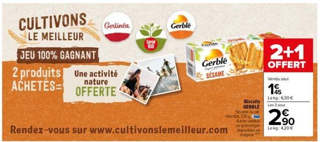 2 produits ACHETES=  CULTIVONS  LE MEILLEUR  JEU 100% GAGNANT  Gerlinéa  Une activité  nature OFFERTE  Cintal  BIO  Gerblé  ma  Gerblé  Agent que  SESAME  Biscuits GERBLE Sesome ou lat chocolat, 230 g