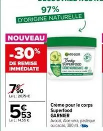 nouveau  -30%  de remise immediate  7%  le l:20.79 €  53  lel: 14.55 €  garnier body superfood creme nourrissante  crème pour le corps superfood  garnier 