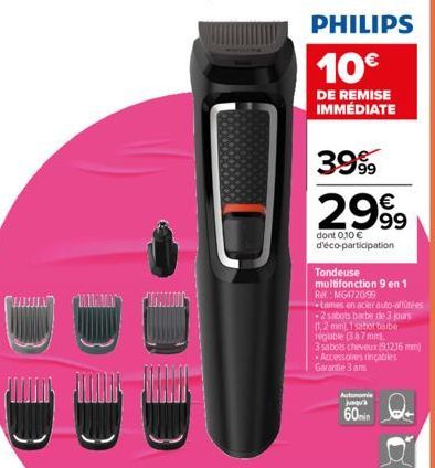 WWW.MAY  U  PHILIPS  10€  DE REMISE IMMÉDIATE  3999  2999  dont 0,10 € d'éco-participation  Tondeuse  multifonction 9 en 1 RefMG4720/99  tomes en acier auto-aut -2 sabots barbe de 3 jours (1,2 mm), 1 