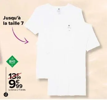 jusqu'à la taille 7  bio  1399 999  le lot de 2 t-shirts 