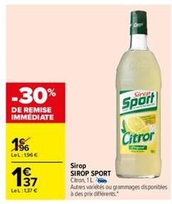 -30%  DE REMISE IMMÉDIATE  196 Let: 196 €  €  37  LeL:1,37 €  Sirop SIROP SPORT  Citron, 1L  Den  Sinep  Sport  Citror  Autres variétés ou grammages disponibles à des prix différents. 