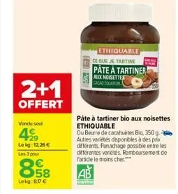 2+1  offert  vendu soul  42⁹  lekg: 12.26 € les 3 pour  €  lekg:87 €  ethiquable  ce que je tartine  pate a tartiner  aux noisettes cacad equatur  pâte à tartiner bio aux noisettes ethiquable  ou beur