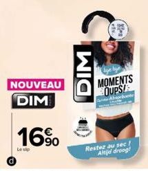 NOUVEAU DIM  16%  Le sip  DIM  MOMENTS OUPS!  orboote  Restez au sec ! Altijd droog! 