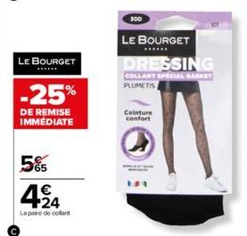 LE BOURGET  -25%  DE REMISE IMMEDIATE  5%  € 24  La paire de collant  LE BOURGET  DRESSING  COLLANT SPECIAL BASKET PLUMETIS  Ceinture confort 