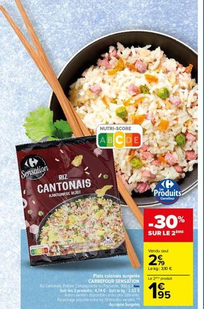 (8 Sensation  RIZ  CANTONAIS  KANTONESE RIJST  NUTRI-SCORE  ABCDE  Plats cuisinés surgelés CARREFOUR SENSATION  Riz Cartonas, Poliee Campagnarde ou Paysanne, 900 g Soit les 2 produits: 4,74 €-Soit le 