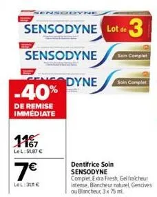 1167  lel:51,87 €  7€  lel:31 €  insodyne  sensodyne lot de 3  sensodyne  ensodyne -40%  de remise immédiate  dentifrice soin sensodyne  soin complet  complet, extra fresh, gelfraicheur intense, blanc