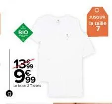 g  bio  13%9 999  le lot de 2 t-shirts  jusqu'a  la taille  7 