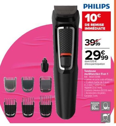 WWW.MAY  U  PHILIPS  10€  DE REMISE IMMÉDIATE  3999  2999  dont 0,10 € d'éco-participation  Tondeuse  multifonction 9 en 1 RefMG4720/99  tomes en acier auto-aut -2 sabots barbe de 3 jours (1,2 mm), 1 