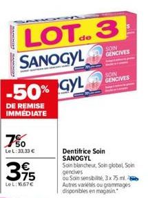 BANKNINY MACKIE  750  LeL: 33,33 €  35  Le L: 16,67 €  LOT.3  de  SANOGYL  -50% GYL  DE REMISE IMMÉDIATE  SOIN GENCIVES  SOIN GENCIVES  Dentifrice Soin SANOGYL Soin blancheur, Soin global, Soin genciv