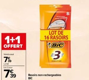 1+1  OFFERT  Vendu soul  7⁹9  Le lot  Les 2 pour  739  LOT DE 16 RASOIRS  BIC  3  81 