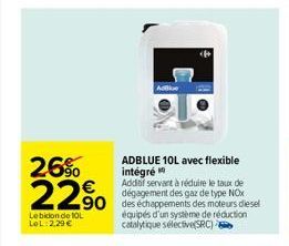 26%  22.90  Le bidon de IOL LOL 2,29 €  Additif servant à réduire le taux de  dégagement des gaz de type NOx 90 des échappements des moteurs diesel équipés d'un système de réduction catalytique sélect